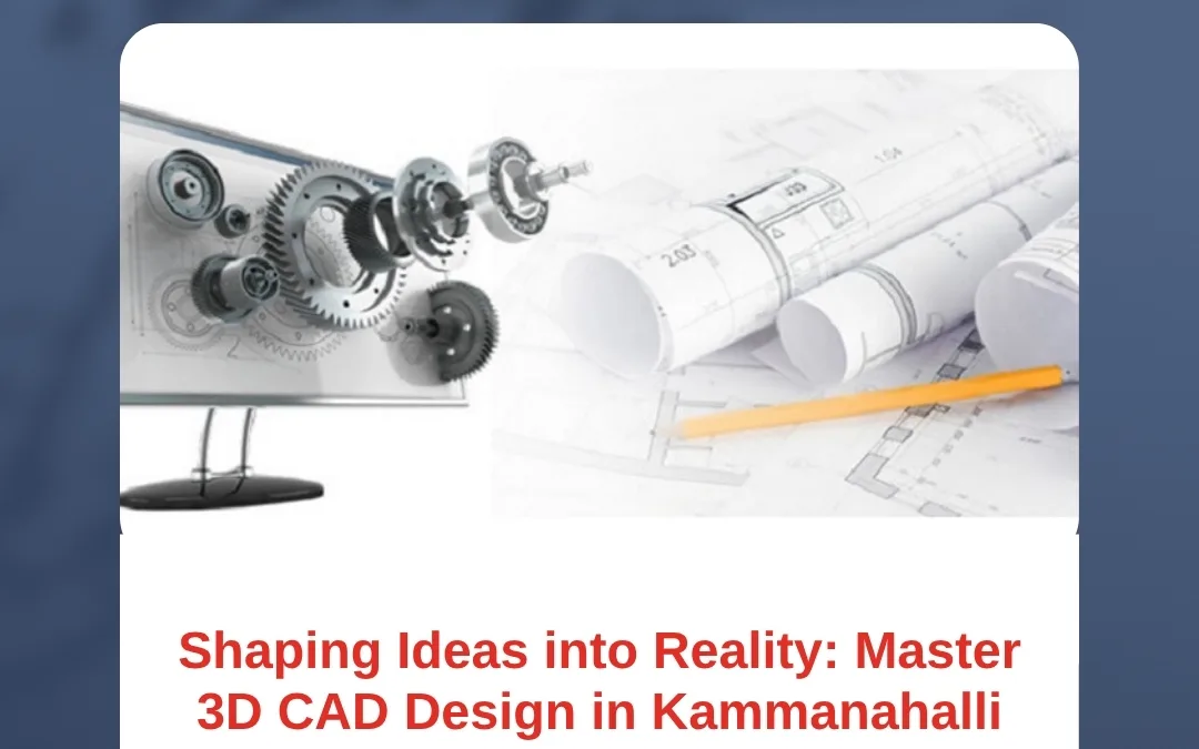 Shaping Ideas into Reality: Master 3D CAD Design in Kammanahalli