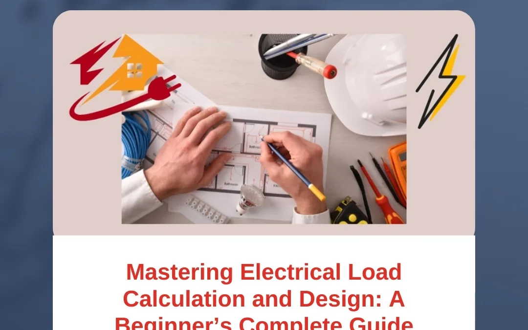 Mastering Electrical Load Calculation and Design: A Beginner’s Complete Guide