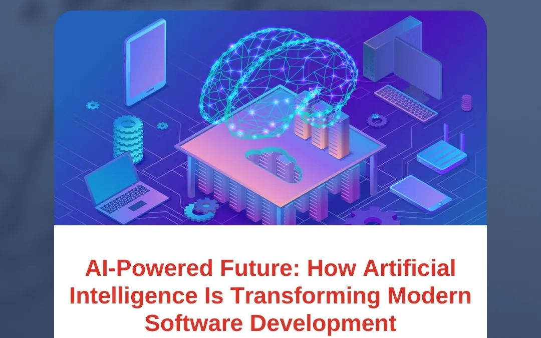 AI-Powered Future: How Artificial Intelligence Is Transforming Modern Software Development