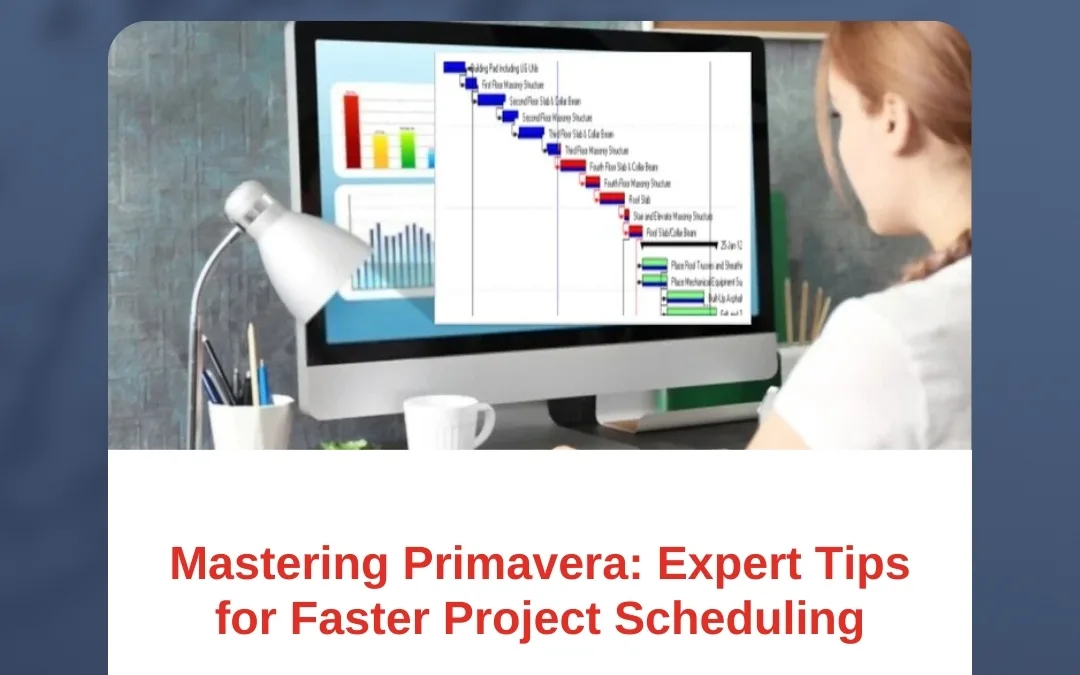 Mastering Primavera: Expert Tips for Faster Project Scheduling