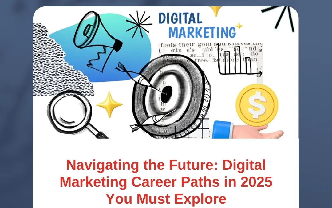 Navigating the Future: Digital Marketing Career Paths in 2025 You Must Explore