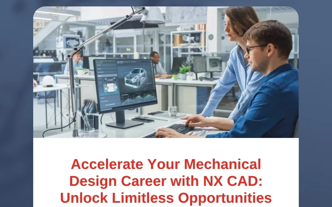Accelerate Your Mechanical Design Career with NX CAD: Unlock Limitless Opportunities