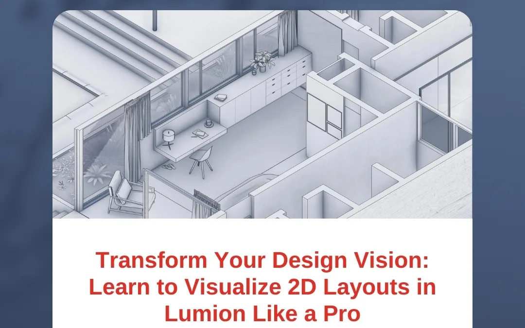 Transform Your Design Vision: Learn to Visualize 2D Layouts in Lumion Like a Pro