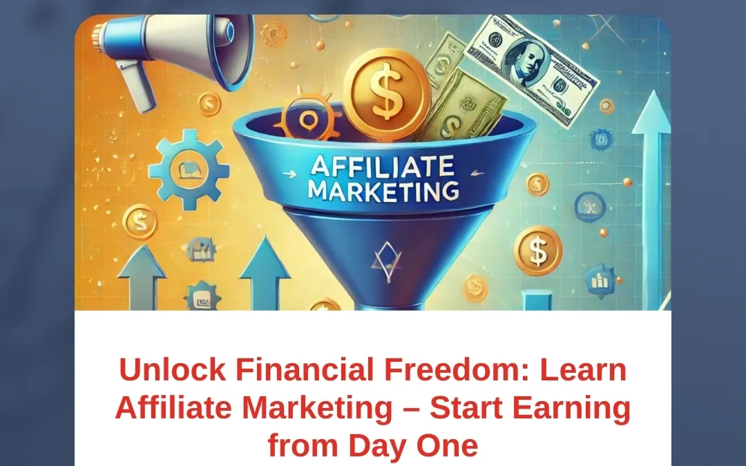 Unlock Financial Freedom: Learn Affiliate Marketing – Start Earning from Day One