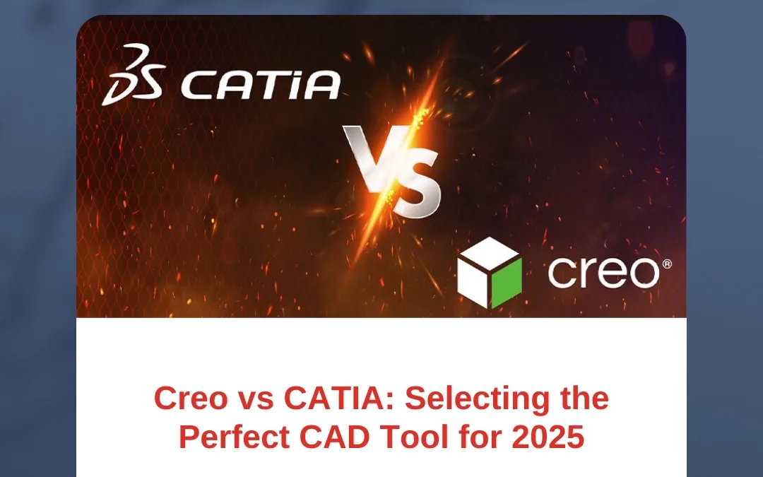 Creo vs CATIA: Selecting the Perfect CAD Tool for 2025