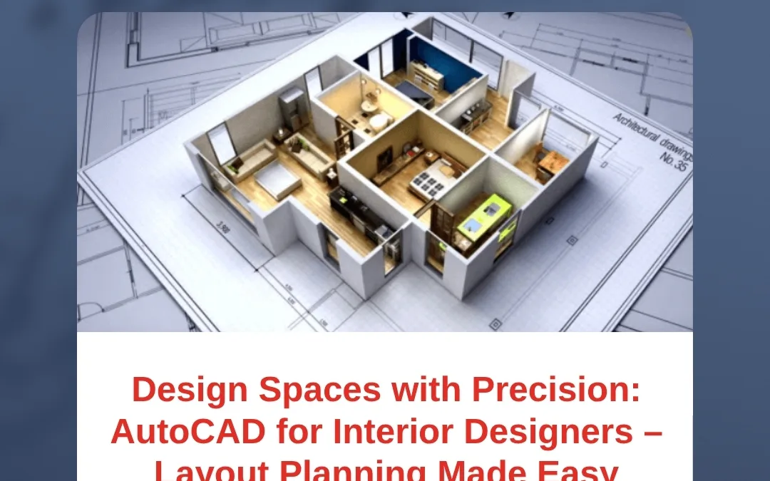 Design Spaces with Precision: AutoCAD for Interior Designers – Layout Planning Made Easy
