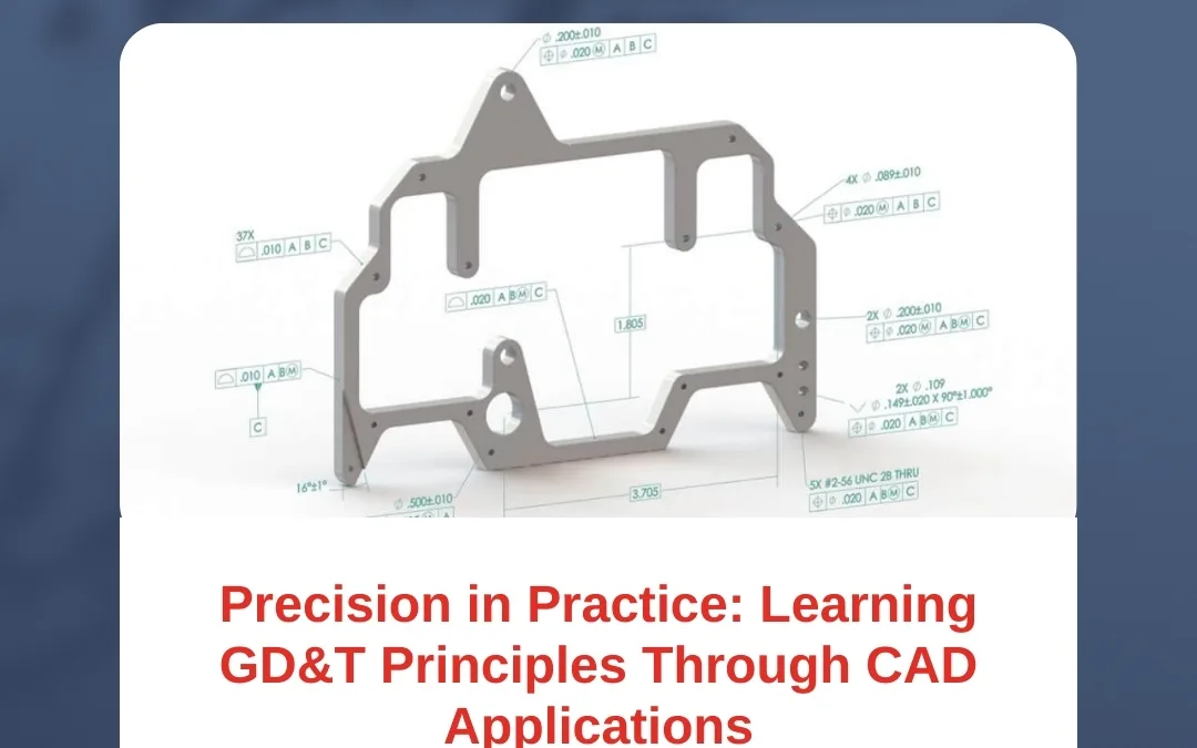 Precision in Practice: Learning GD&T Principles Through CAD Applications