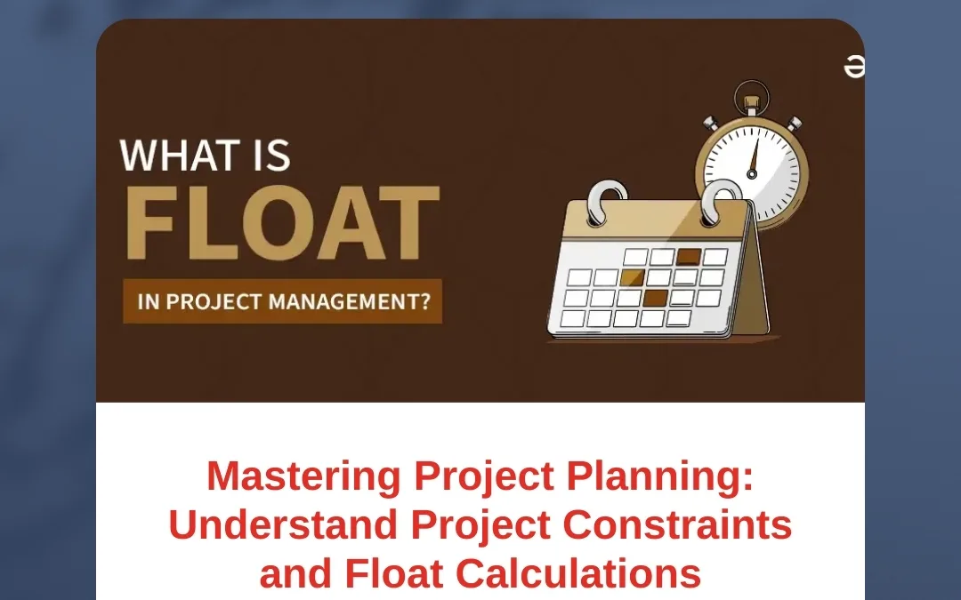 Mastering Project Planning: Understand Project Constraints and Float Calculations