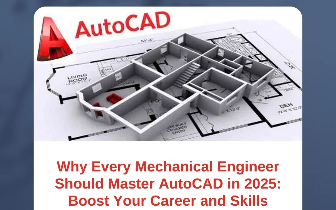 Why Every Mechanical Engineer Should Master AutoCAD in 2025: Boost Your Career and Skills
