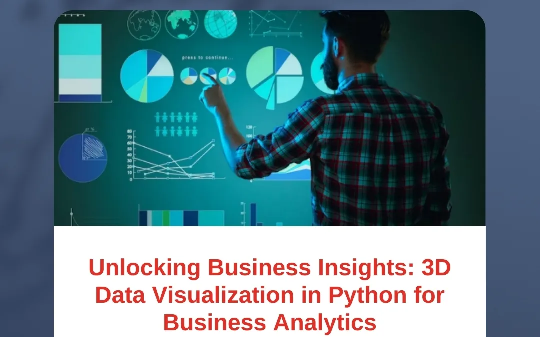 Unlocking Business Insights: 3D Data Visualization in Python for Business Analytics
