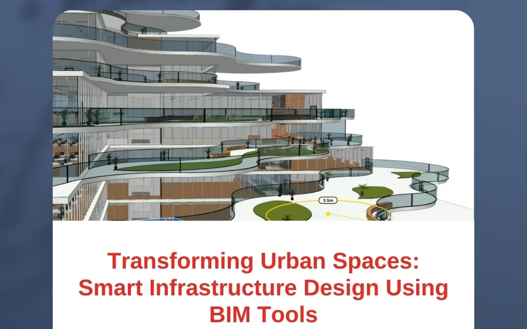 Transforming Urban Spaces: Smart Infrastructure Design Using BIM Tools