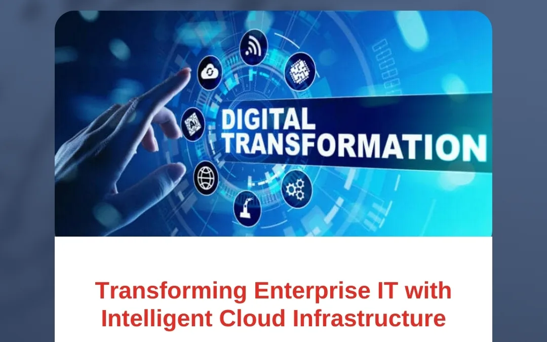 Transforming Enterprise IT with Intelligent Cloud Infrastructure