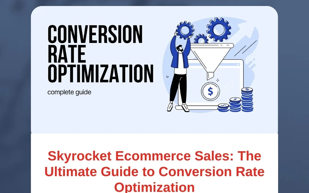 Skyrocket Ecommerce Sales: The Ultimate Guide to Conversion Rate Optimization