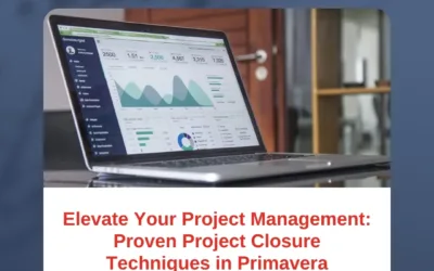 Elevate Your Project Management: Proven Project Closure Techniques in Primavera
