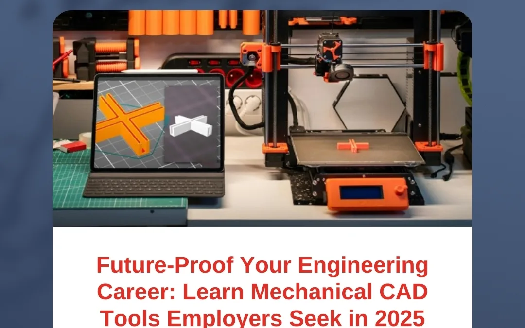 Future-Proof Your Engineering Career: Learn Mechanical CAD Tools Employers Seek in 2025