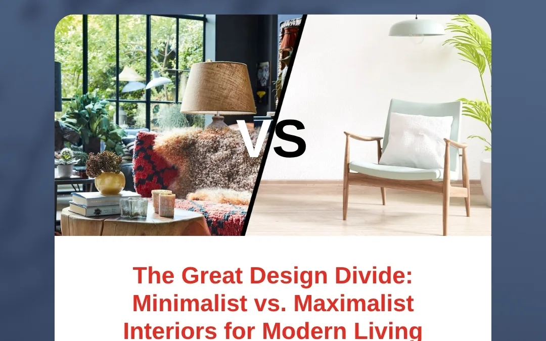 The Great Design Divide: Minimalist vs. Maximalist Interiors for Modern Living