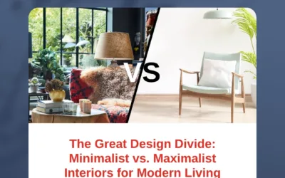 The Great Design Divide: Minimalist vs. Maximalist Interiors for Modern Living