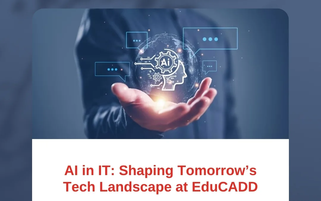 AI in IT: Shaping Tomorrow’s Tech Landscape at EduCADD