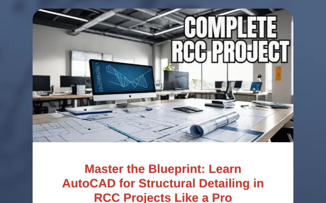 Master the Blueprint: Learn AutoCAD for Structural Detailing in RCC Projects Like a Pro