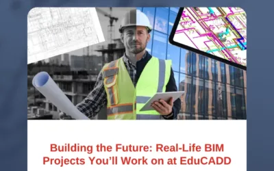 Building the Future: Real-Life BIM Projects You’ll Work on at EduCADD