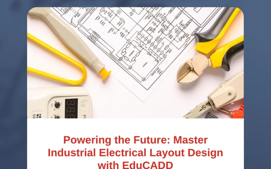 Powering the Future: Master Industrial Electrical Layout Design with EduCADD