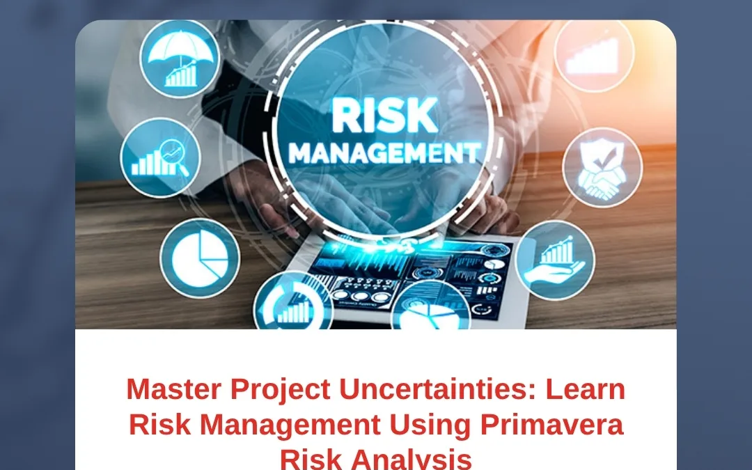 Master Project Uncertainties: Learn Risk Management Using Primavera Risk Analysis