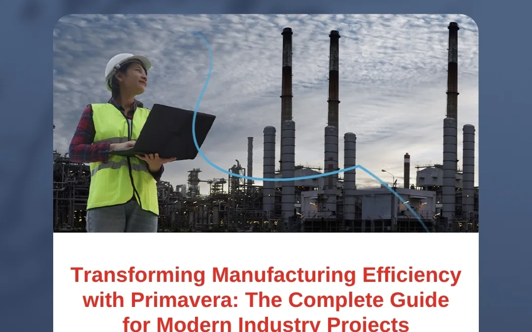 Transforming Manufacturing Efficiency with Primavera: The Complete Guide for Modern Industry Projects