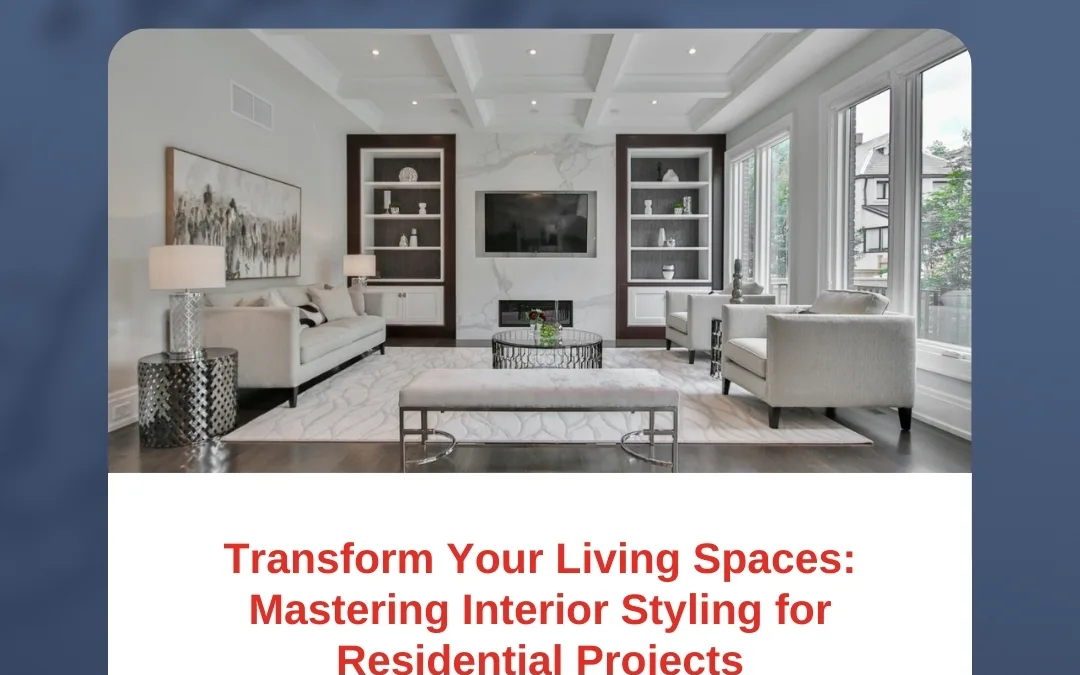 Transform Your Living Spaces: Mastering Interior Styling for Residential Projects