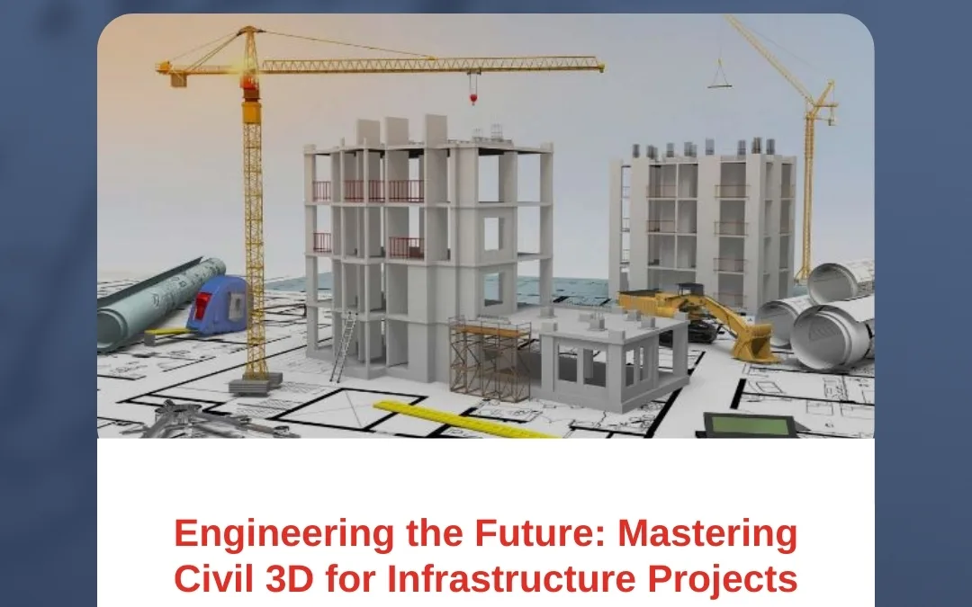Engineering the Future: Mastering Civil 3D for Infrastructure Projects