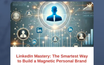 LinkedIn Mastery: The Smartest Way to Build a Magnetic Personal Brand