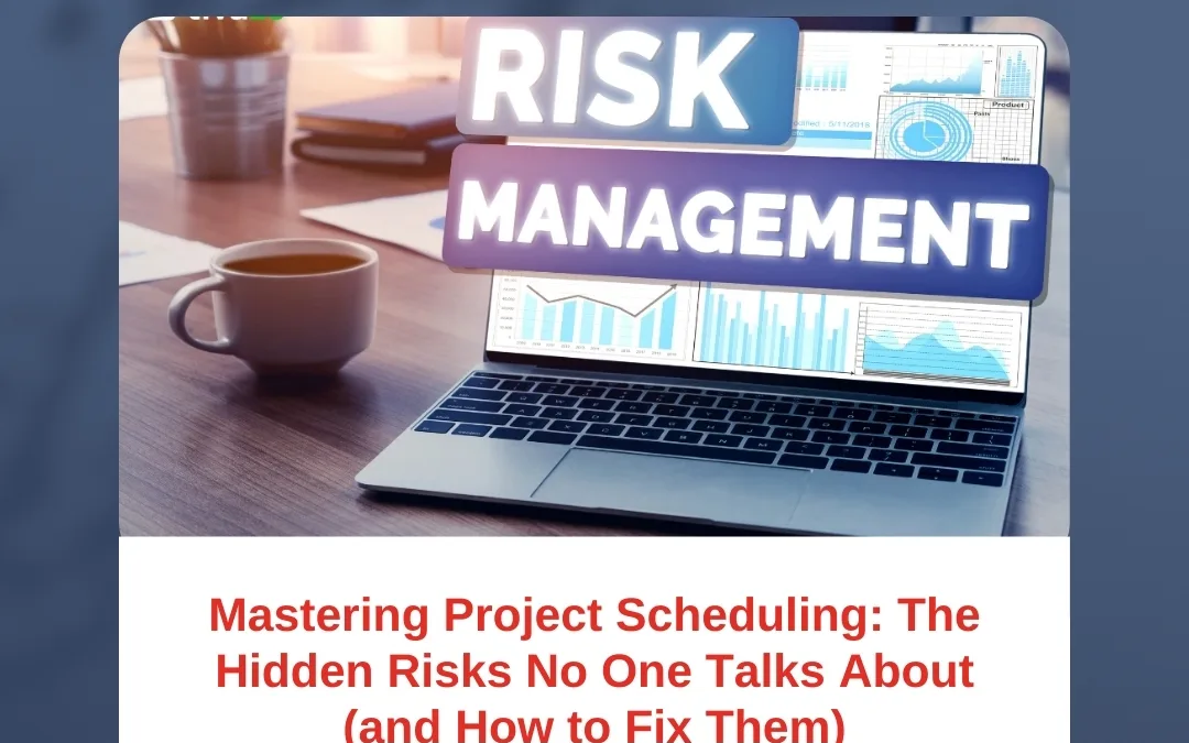 Mastering Project Scheduling: The Hidden Risks No One Talks About (and How to Fix Them)