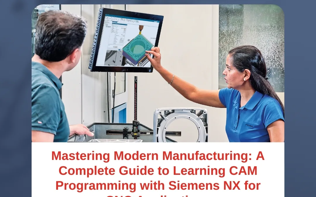 Mastering Modern Manufacturing: A Complete Guide to Learning CAM Programming with Siemens NX for CNC Applications