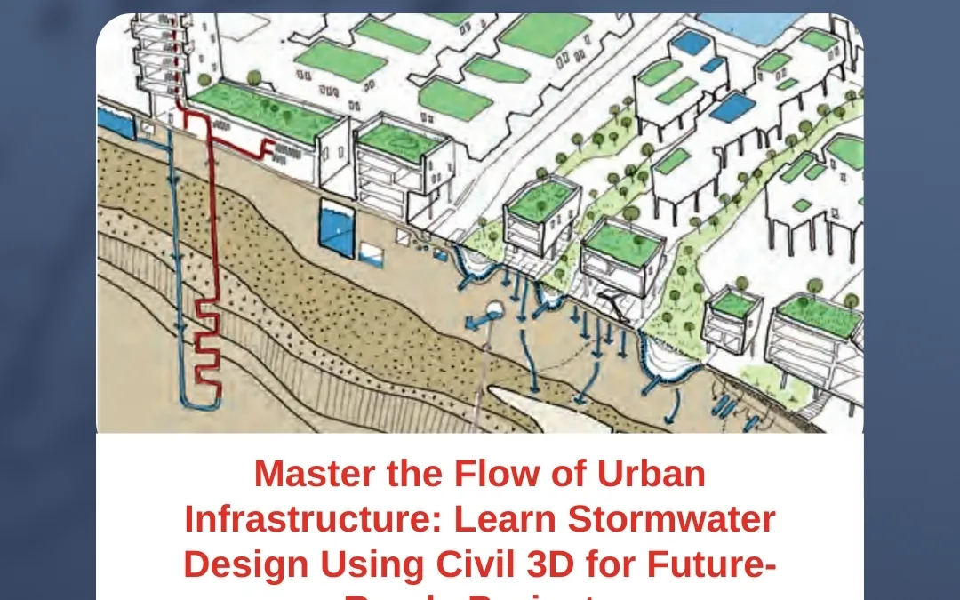 Master the Flow of Urban Infrastructure: Learn Stormwater Design Using Civil 3D for Future-Ready Projects
