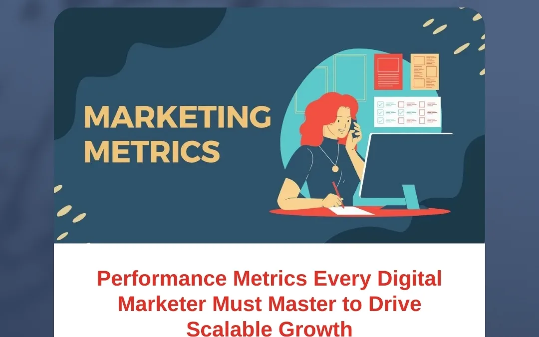 Performance Metrics Every Digital Marketer Must Master to Drive Scalable Growth