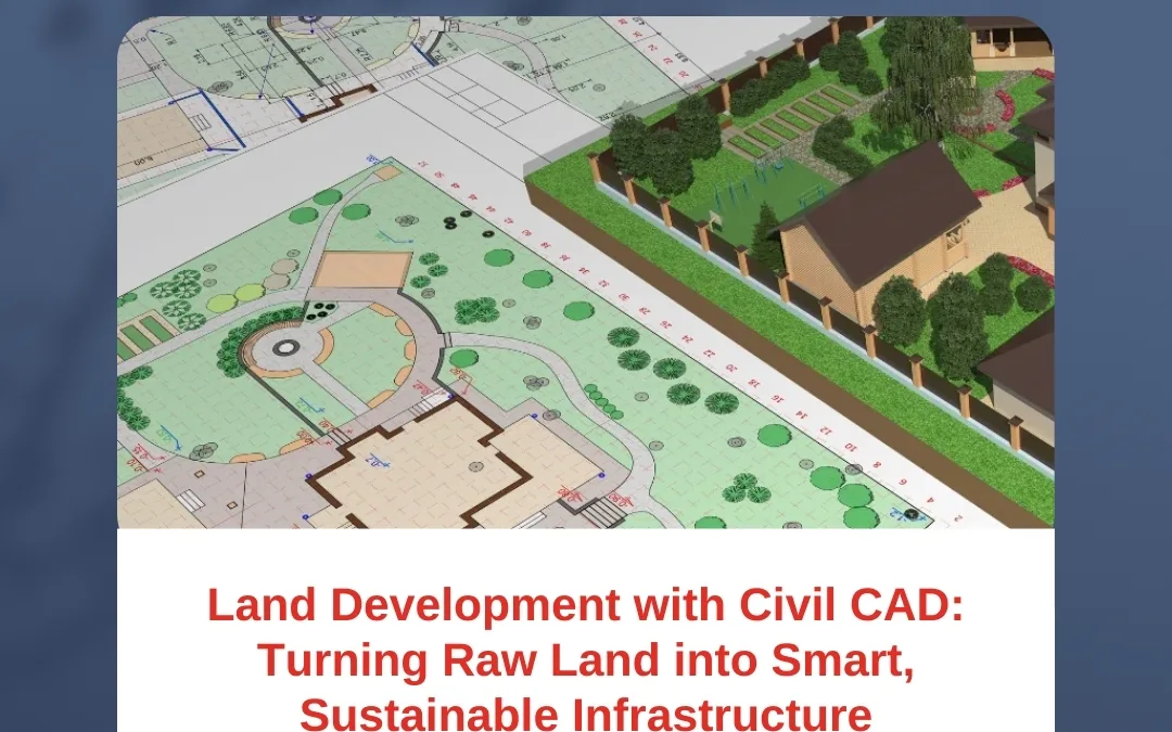 Land Development with Civil CAD: Turning Raw Land into Smart, Sustainable Infrastructure