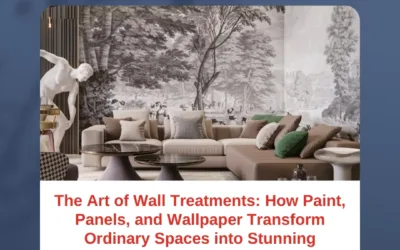 The Art of Wall Treatments: How Paint, Panels, and Wallpaper Transform Ordinary Spaces into Stunning Interiors