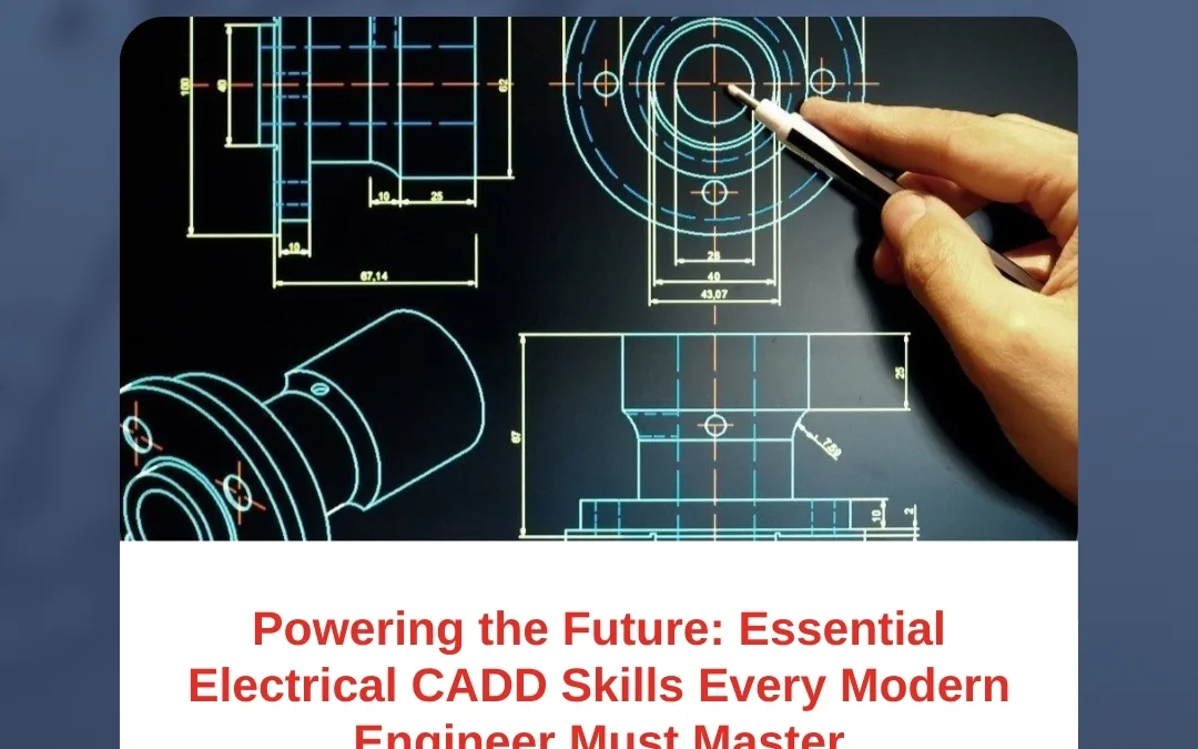 Powering the Future: Essential Electrical CADD Skills Every Modern Engineer Must Master