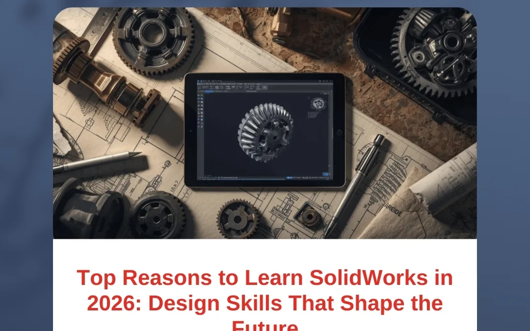 Top Reasons to Learn SolidWorks in 2026: Design Skills That Shape the Future