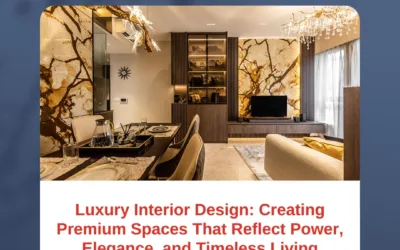 Luxury Interior Design: Creating Premium Spaces That Reflect Power, Elegance, and Timeless Living