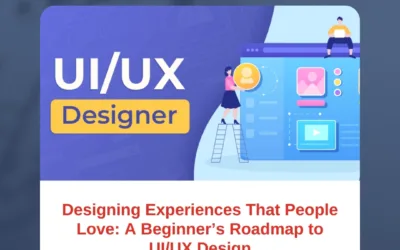 Designing Experiences That People Love: A Beginner’s Roadmap to UI/UX Design