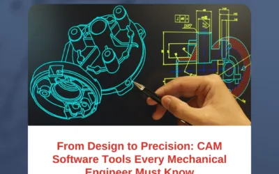From Design to Precision: CAM Software Tools Every Mechanical Engineer Must Know