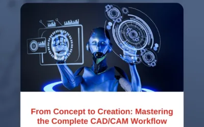 From Concept to Creation: Mastering the Complete CAD/CAM Workflow