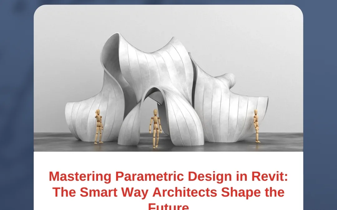 Mastering Parametric Design in Revit: The Smart Way Architects Shape the Future