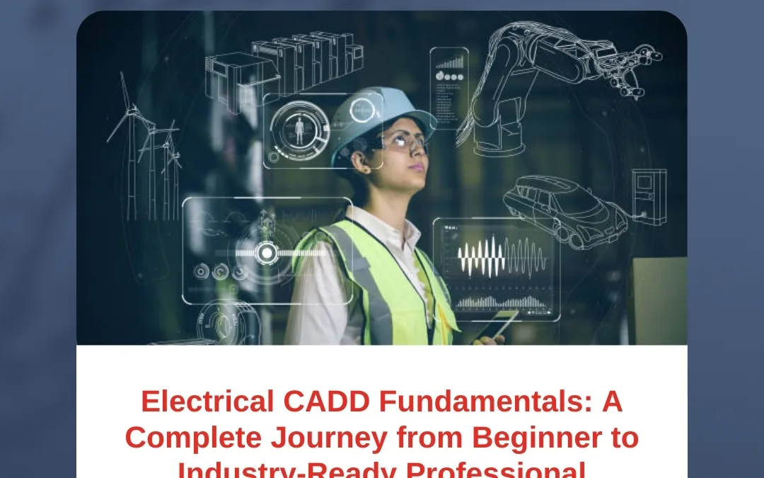 Electrical CADD Fundamentals: A Complete Journey from Beginner to Industry-Ready Professional