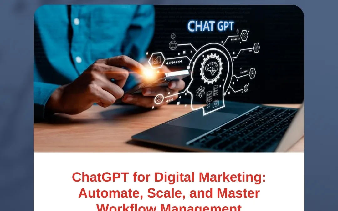 ChatGPT for Digital Marketing: Automate, Scale, and Master Workflow Management
