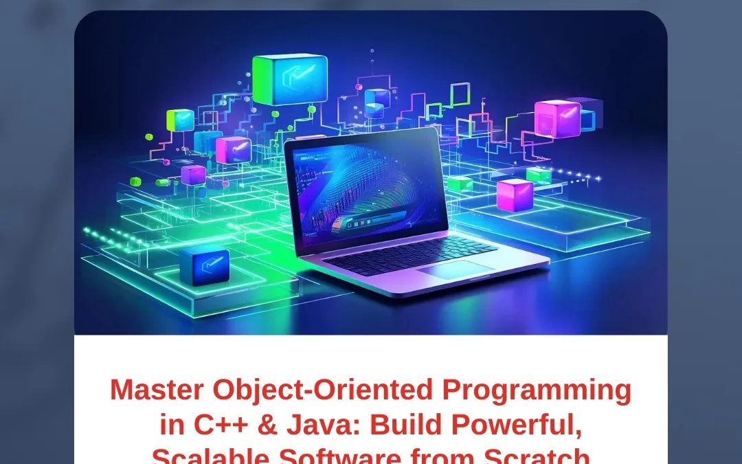 Master Object-Oriented Programming in C++ & Java: Build Powerful, Scalable Software from Scratch