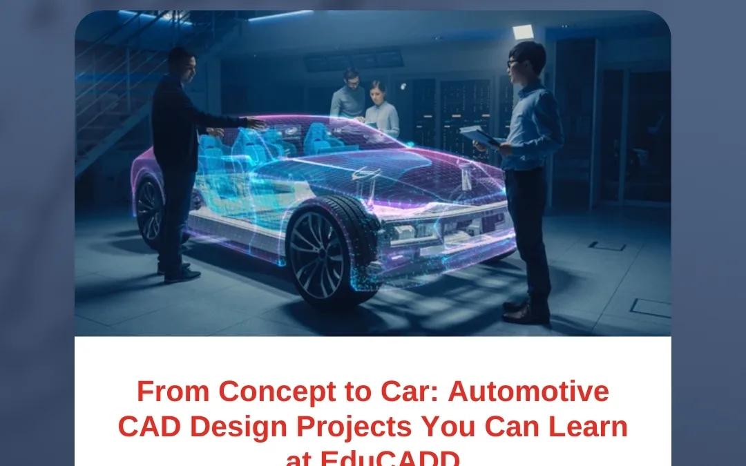 From Concept to Car: Automotive CAD Design Projects You Can Learn at EduCADD