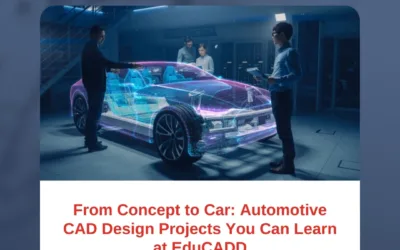 From Concept to Car: Automotive CAD Design Projects You Can Learn at EduCADD