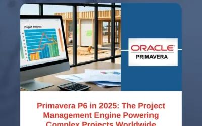 Primavera P6 in 2025: The Project Management Engine Powering Complex Projects Worldwide