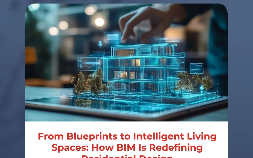 From Blueprints to Intelligent Living Spaces: How BIM Is Redefining Residential Design